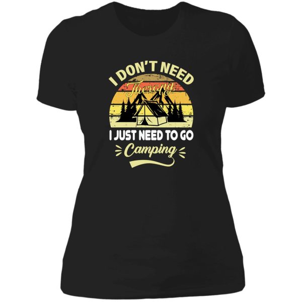 i dont need therapy i just need to go camping lady t-shirt