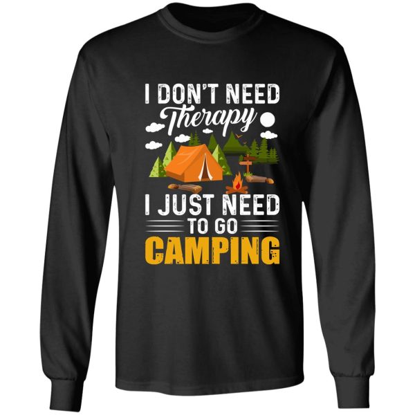 i dont need therapy i just need to go camping long sleeve