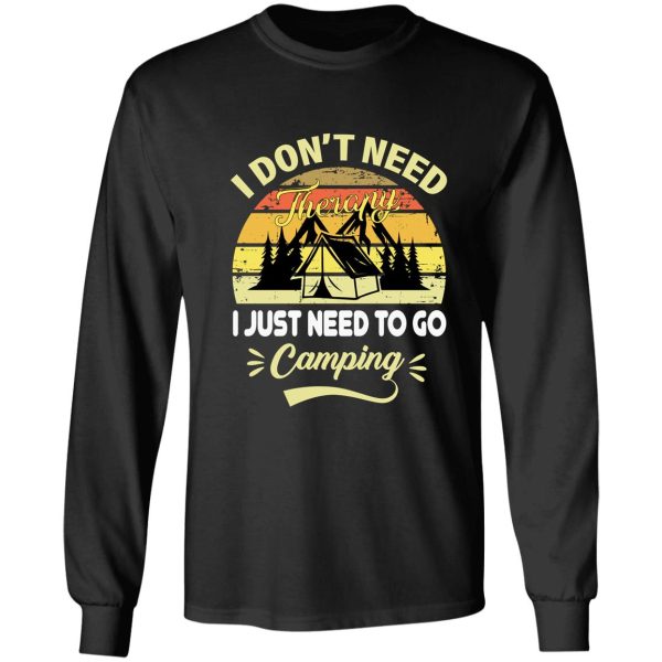 i dont need therapy i just need to go camping long sleeve