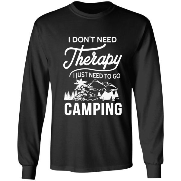 i don't need therapy i just need to go camping long sleeve