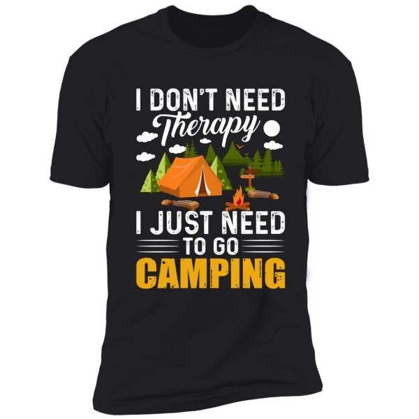 i don't need therapy i just need to go camping shirt