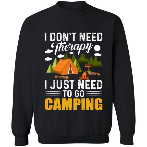 i dont need therapy i just need to go camping sweatshirt