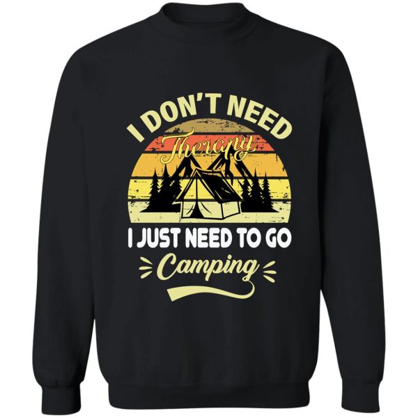 i dont need therapy i just need to go camping sweatshirt