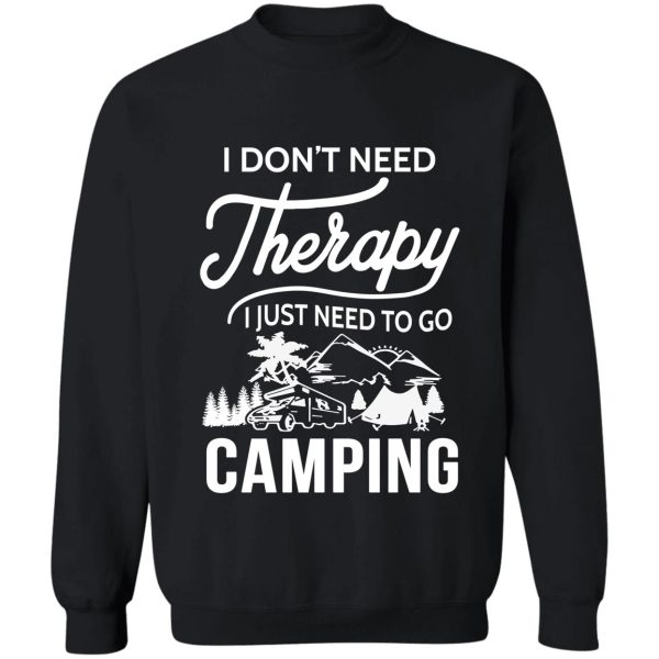 i don't need therapy i just need to go camping sweatshirt