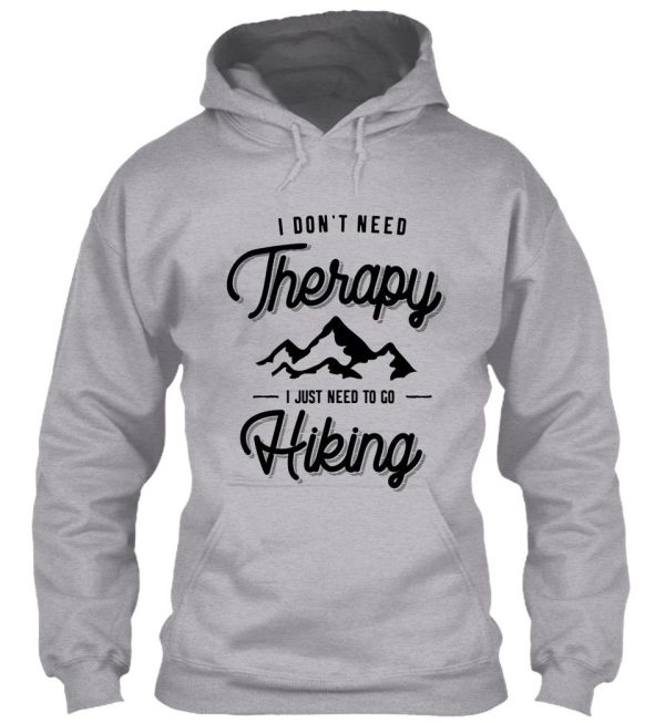 i dont need therapy i just need to go hiking gift hoodie