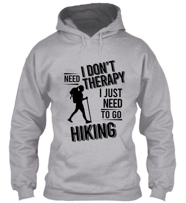 i dont need therapy i just need to go hiking hoodie