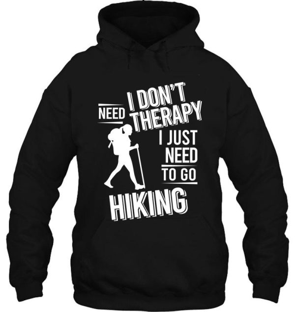 i dont need therapy i just need to go hiking hoodie