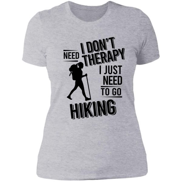 i dont need therapy i just need to go hiking lady t-shirt