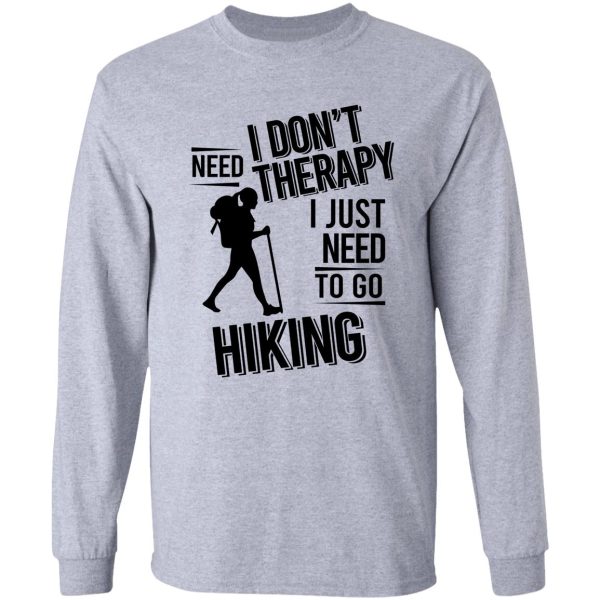 i dont need therapy i just need to go hiking long sleeve