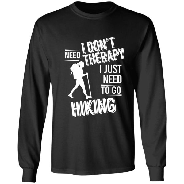 i dont need therapy i just need to go hiking long sleeve