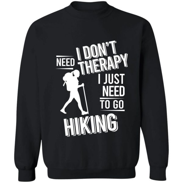 i dont need therapy i just need to go hiking sweatshirt