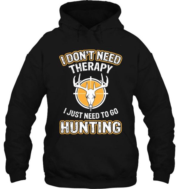 i dont need therapy i just need to go hunting hoodie