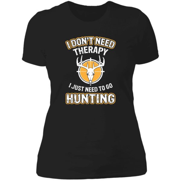 i dont need therapy i just need to go hunting lady t-shirt