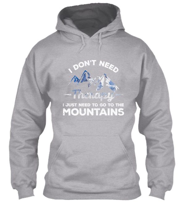 i don't need therapy i just need to go to the mountains hoodie