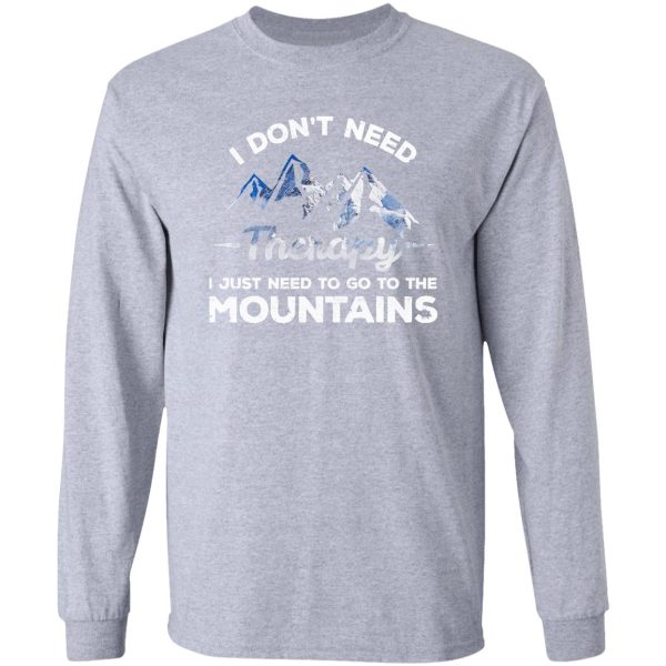 i don't need therapy i just need to go to the mountains long sleeve