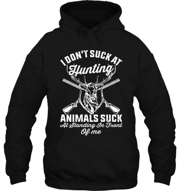 i dont such at hunting animals suck at standing in front of me funny hunting joke hoodie