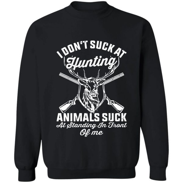 i dont such at hunting animals suck at standing in front of me funny hunting joke sweatshirt