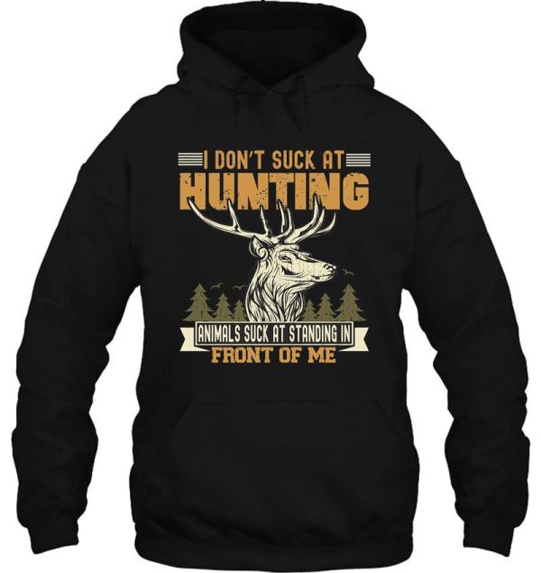 i dont suck at hunting animals suck at standing in front hoodie