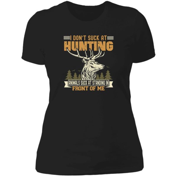 i dont suck at hunting animals suck at standing in front lady t-shirt