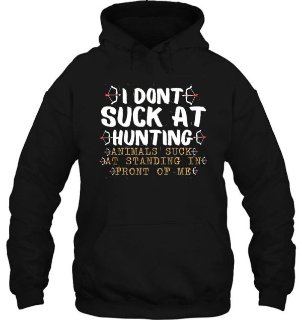 i dont suck at hunting animals suck at standing in front of me hunting lovershunting quote gift hoodie