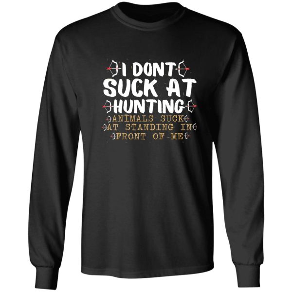 i dont suck at hunting animals suck at standing in front of me hunting lovershunting quote gift long sleeve