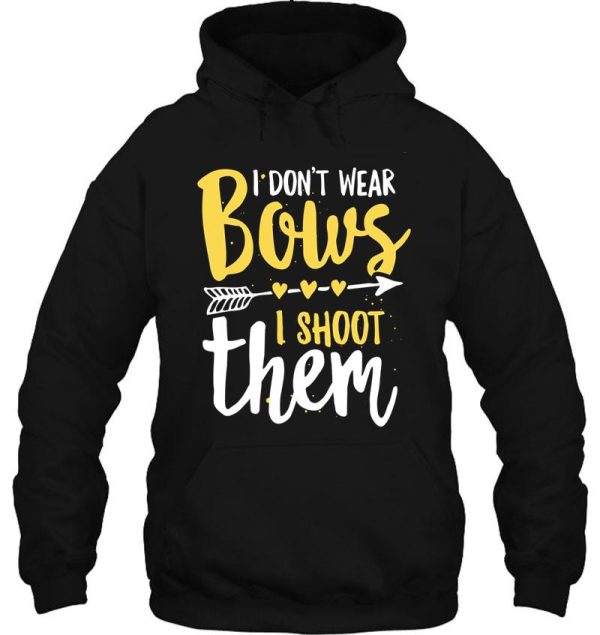 i dont wear bows i shoot them funny archery girl gift hoodie