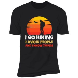 i go hiking i avoid people and i know thing shirt