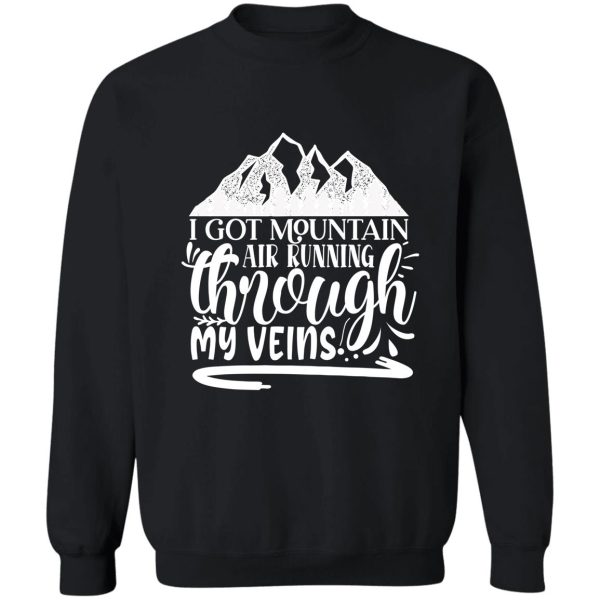 i got mountain air running through my veins - funny camping quotes sweatshirt