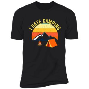 i hate camping outdoors or anywhere shirt