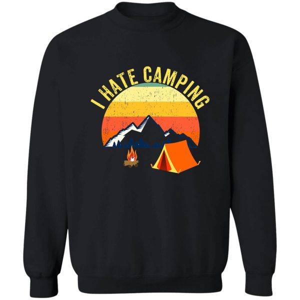 i hate camping outdoors or anywhere sweatshirt