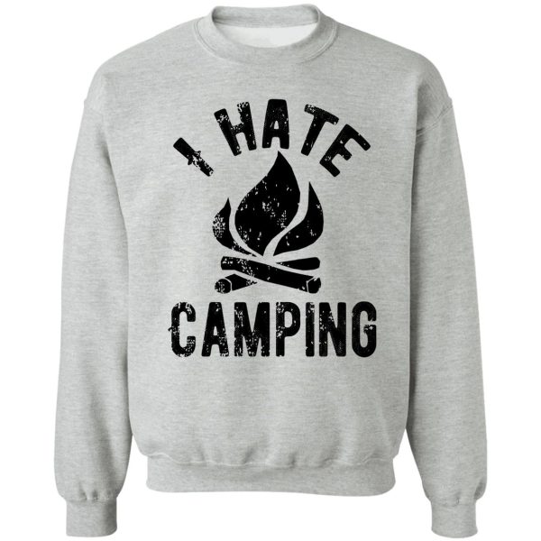 i hate camping sweatshirt