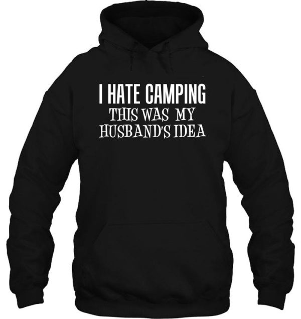 i hate camping this was my husbands idea wife camper hoodie