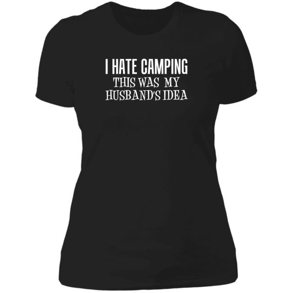 i hate camping this was my husbands idea wife camper lady t-shirt