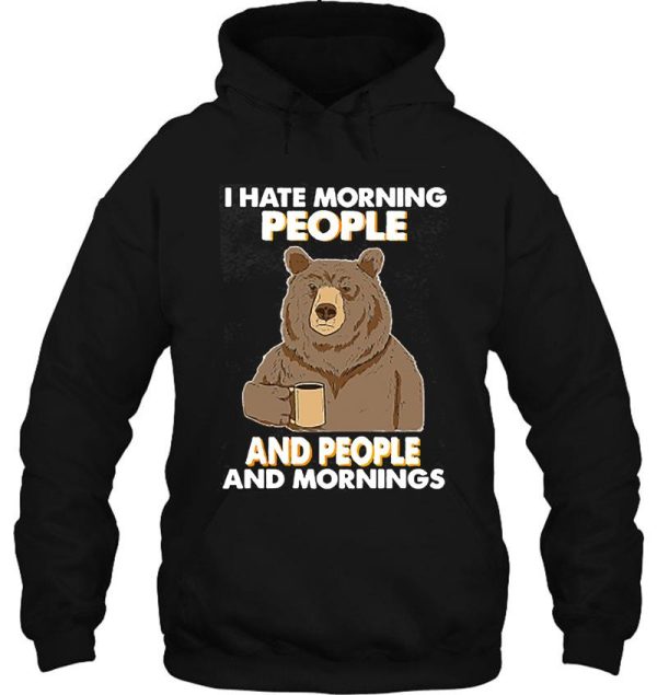 i hate morning people and people and mornings bear coffee hoodie