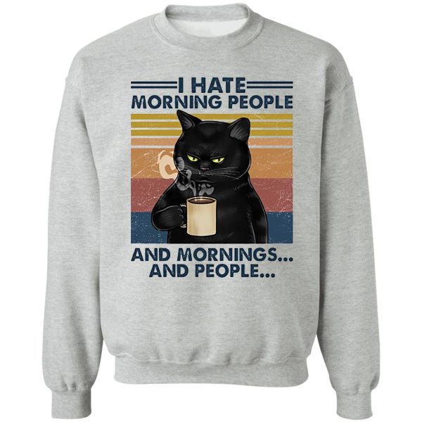 i hate morning people and people and mornings cat coffee lover sweatshirt