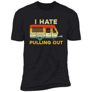 i hate pulling out camper van camping outdoor shirt