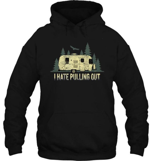 i hate pulling out camping retro travel trailer rv hoodie