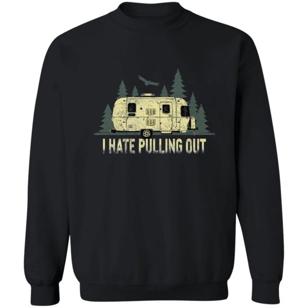 i hate pulling out camping retro travel trailer rv sweatshirt