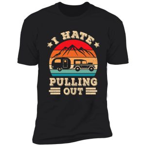 i hate pulling out funny camping lover shirt