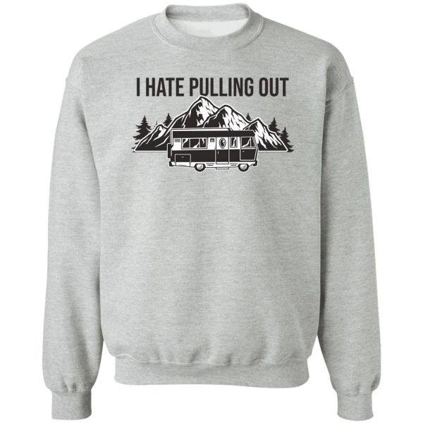 i hate pulling out sweatshirt