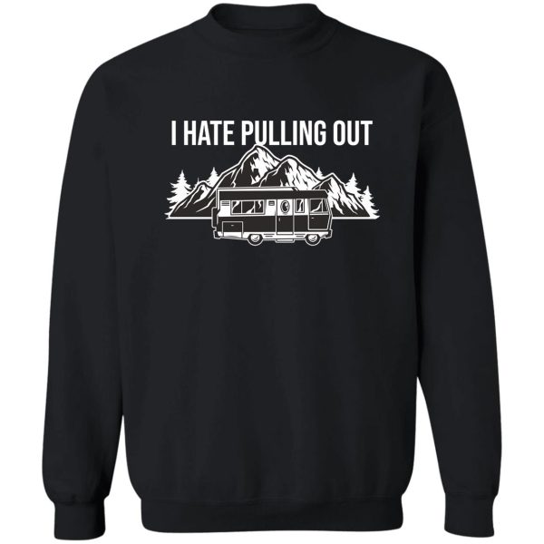 i hate pulling out sweatshirt