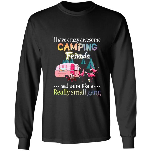 i have crazy awesome camping friends we are really small gang long sleeve