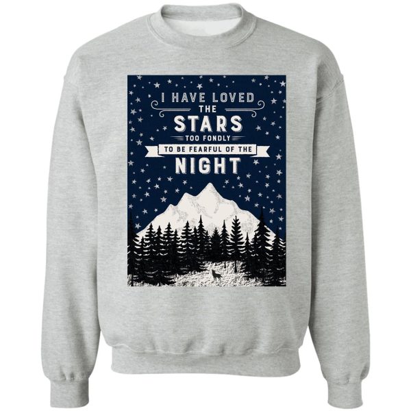 i have loved the stars too fondly to be fearful of the night sweatshirt