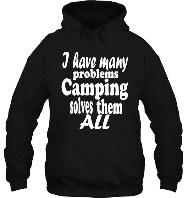 i have many problems. camping solves them all-summer. hoodie