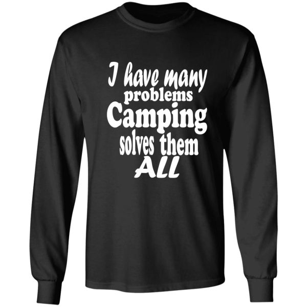 i have many problems. camping solves them all-summer. long sleeve