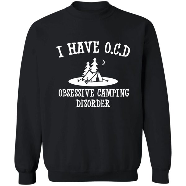 i have ocd - obsessive camping disorder sweatshirt