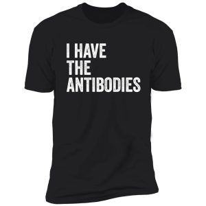i have the antibodies funny sarcastic shirt