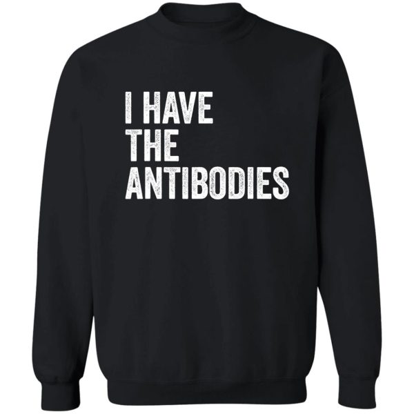 i have the antibodies funny sarcastic sweatshirt