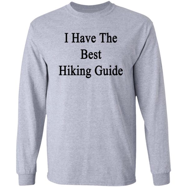 i have the best hiking guide long sleeve