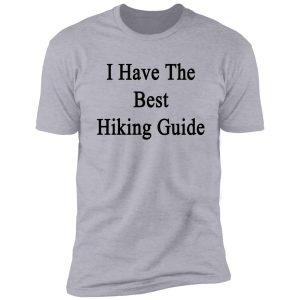 i have the best hiking guide shirt